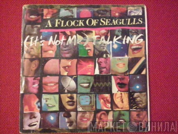  A Flock Of Seagulls  - (It's Not Me) Talking