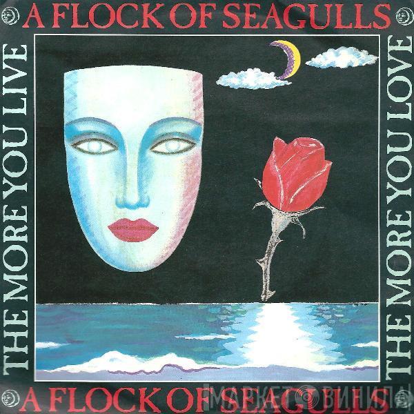 A Flock Of Seagulls - The More You Live, The More You Love