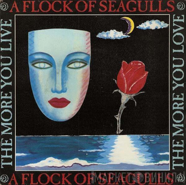 A Flock Of Seagulls - The More You Live, The More You Love