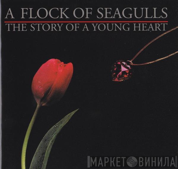 A Flock Of Seagulls - The Story Of A Young Heart