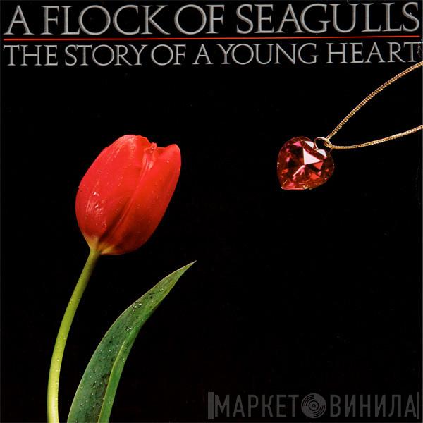 A Flock Of Seagulls - The Story Of A Young Heart