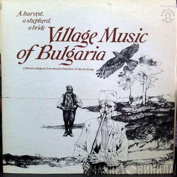  - A Harvest, A Shepherd, A Bride: Village Music Of Bulgaria