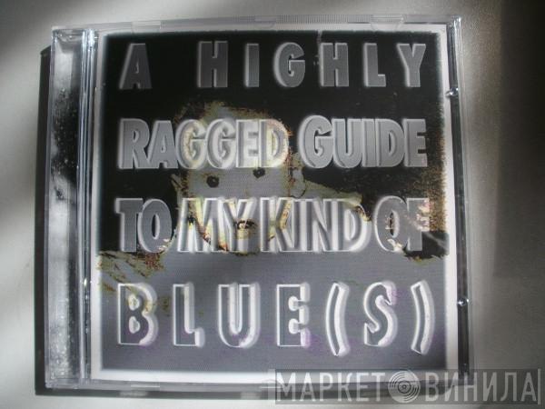  - A Highly Ragged Guide To My Kind Of Blue(s)