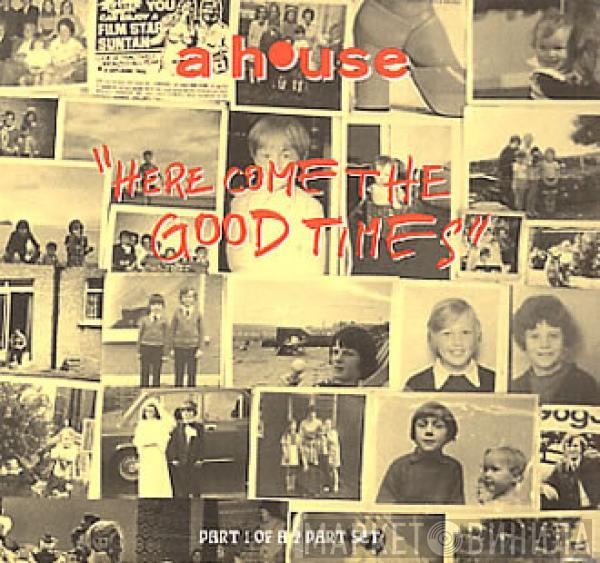 A House - Here Come The Good Times