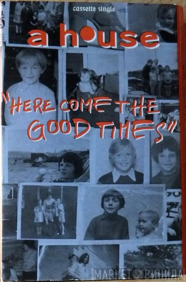 A House - Here Come The Good Times