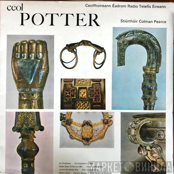 A.J. Potter, Ceolfhoireann Éadrom Radio Telefís Éireann, Colman Pearce - Ceol Potter