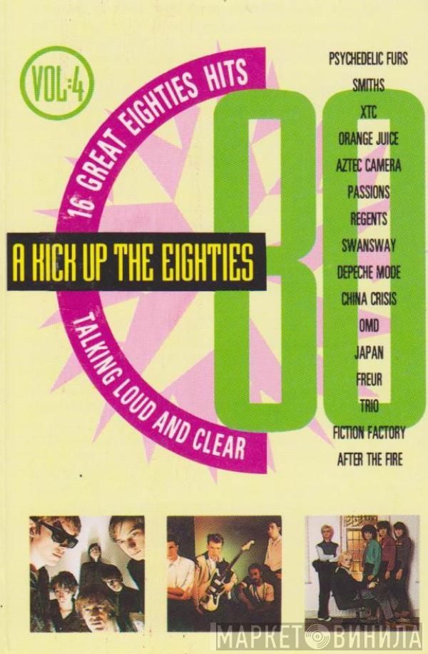  - A Kick Up The Eighties Vol. 4 (Talking Loud And Clear)