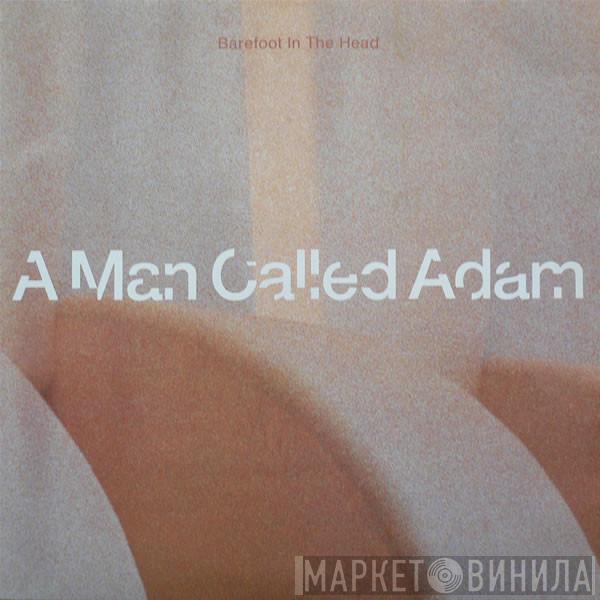  A Man Called Adam  - Barefoot In The Head