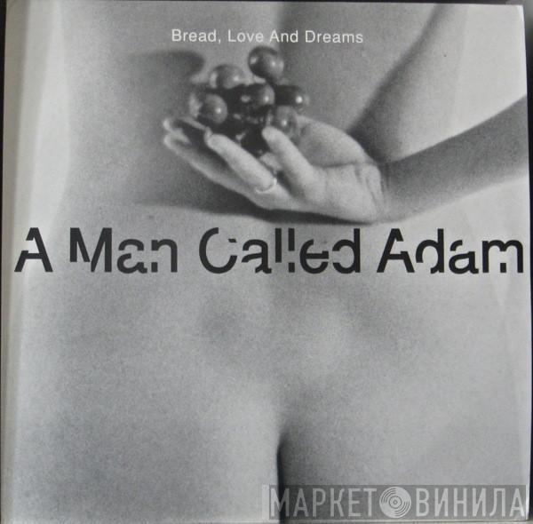 A Man Called Adam - Bread, Love And Dreams