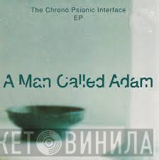 A Man Called Adam - The Chrono Psionic Interface EP