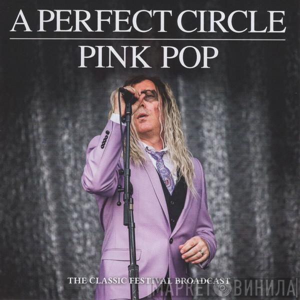 A Perfect Circle - Pink Pop: The Classic Festival Broadcast (2018)