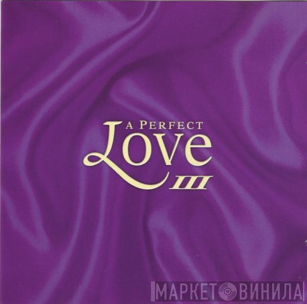  - A Perfect Love III
