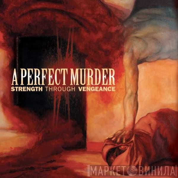 A Perfect Murder - Strength Through Vengeance