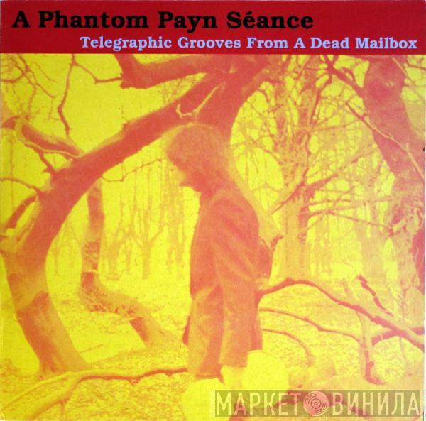 A Phantom Payn Séance - Telegraphic Grooves From A Dead Mailbox