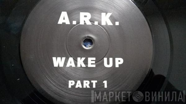 A.R.K.  - Wake Up (Part 1)