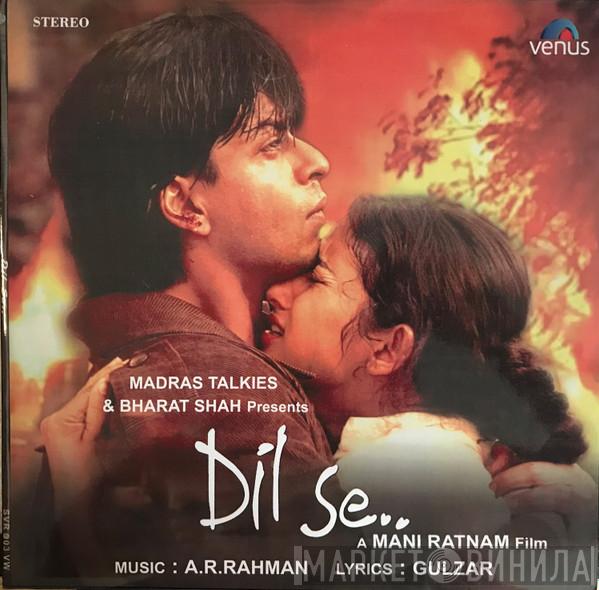 , A.R. Rahman  Gulzar  - Dil Se