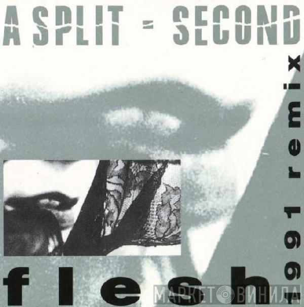 A Split - Second - Flesh (1991 Remix)