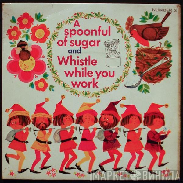  - A Spoonful Of Sugar And Whistle While You Work