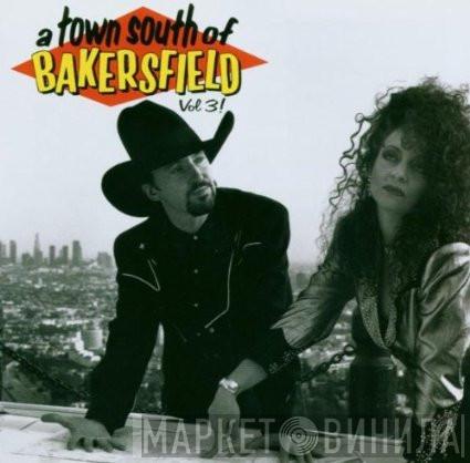  - A Town South Of Bakersfield Volume 3
