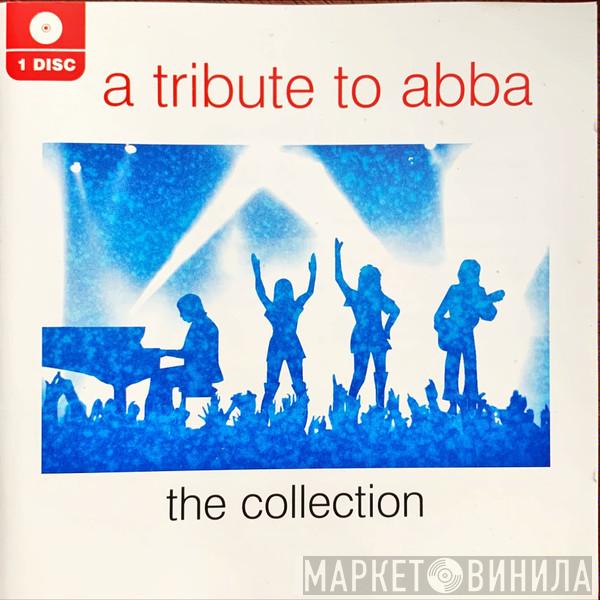  - A Tribute To ABBA – The Collection
