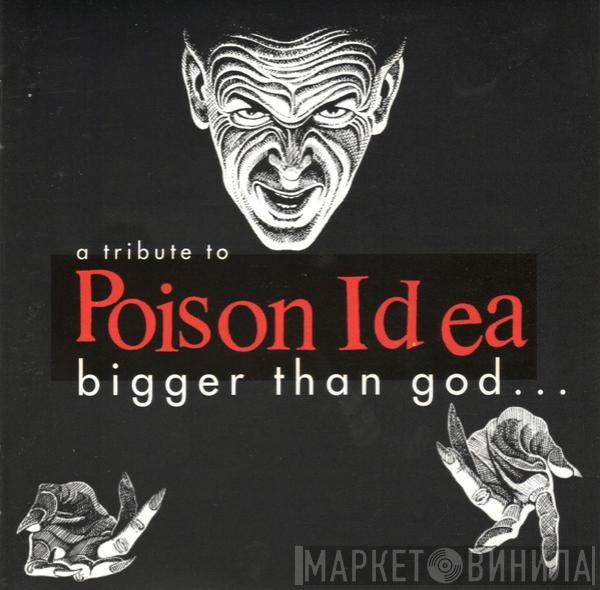  - A Tribute To Poison Idea - Bigger Than God...