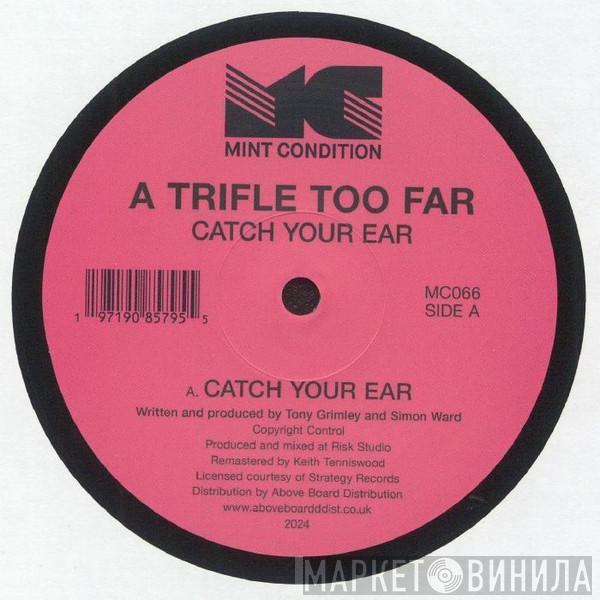 A Trifle Too Far - Catch Your Ear