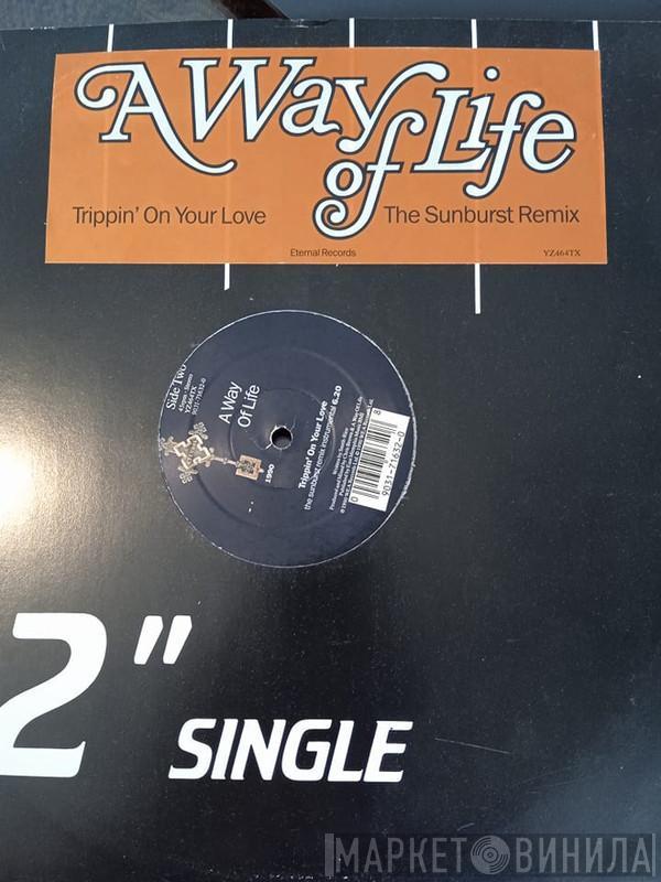 A Way Of Life - Trippin' On Your Love (Sunburst Remixes)