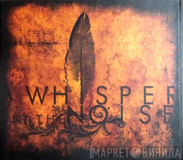 A Whisper In The Noise  - Dry Land