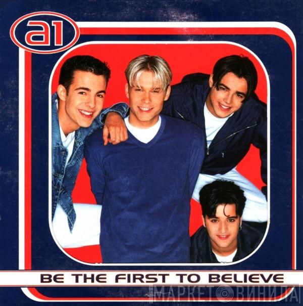 A1 - Be The First To Believe