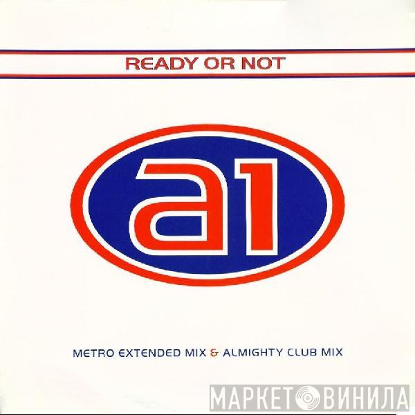 A1 - Ready Or Not