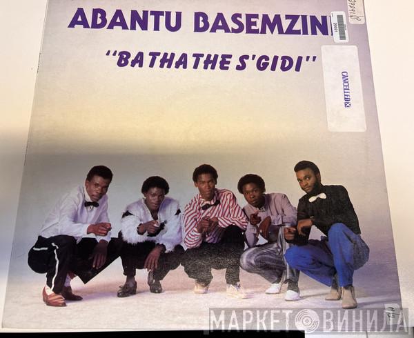 ABANTU BASEMZINI - BATHATHE S'GIDI