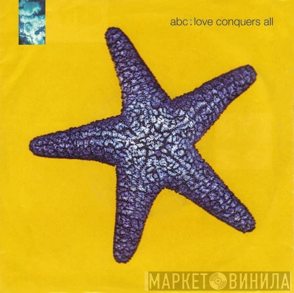 ABC - Love Conquers All