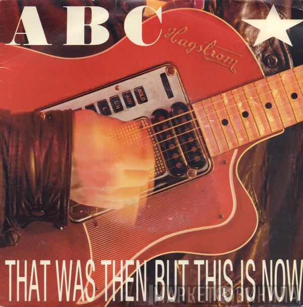  ABC  - That Was Then But This Is Now