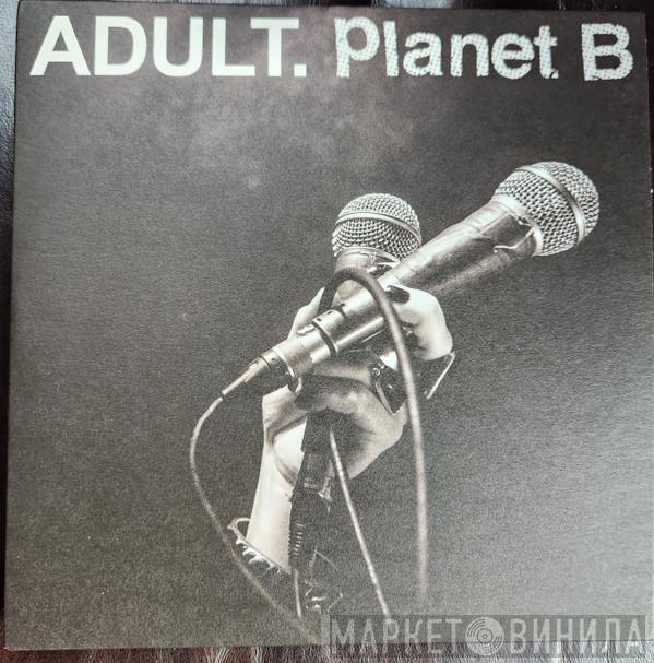ADULT., Planet B  - Glass In The Trash / Release Me