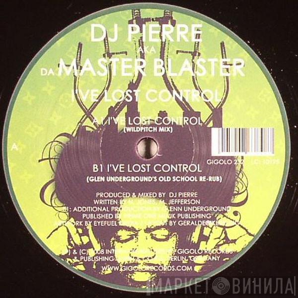 AKA DJ Pierre  Da Master Blaster  - I've Lost Control