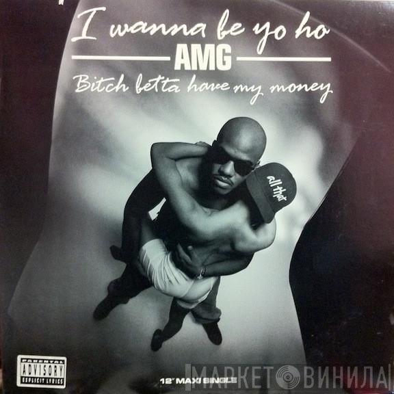 AMG - I Wanna Be Yo Ho / Bitch Betta Have My Money