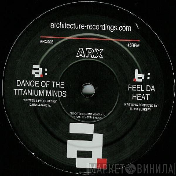 ARX - Dance Of The Titanium Minds / Feel Da Heat