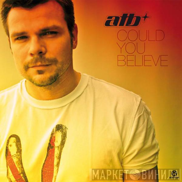  ATB  - Could You Believe