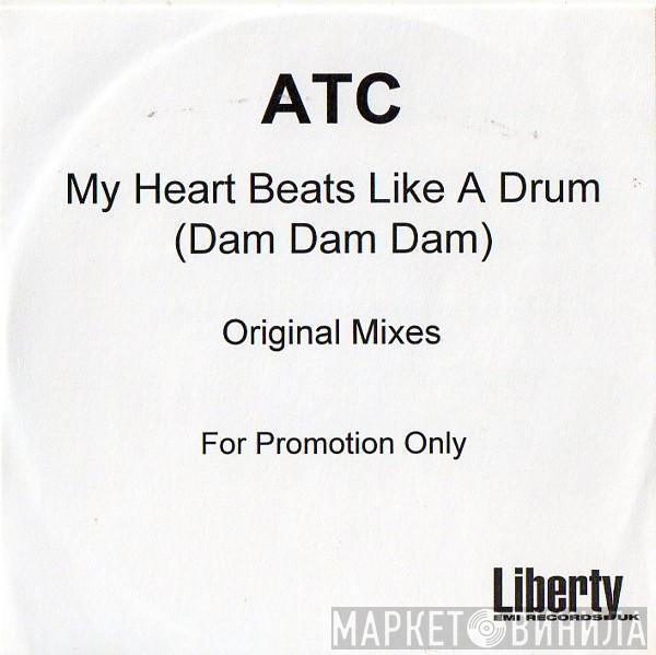  ATC  - My Heart Beats Like A Drum (Dam Dam Dam)
