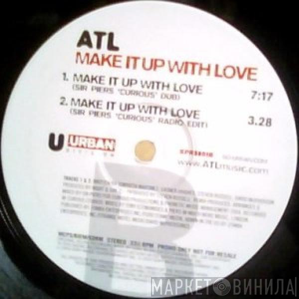 ATL  - Make It Up With Love