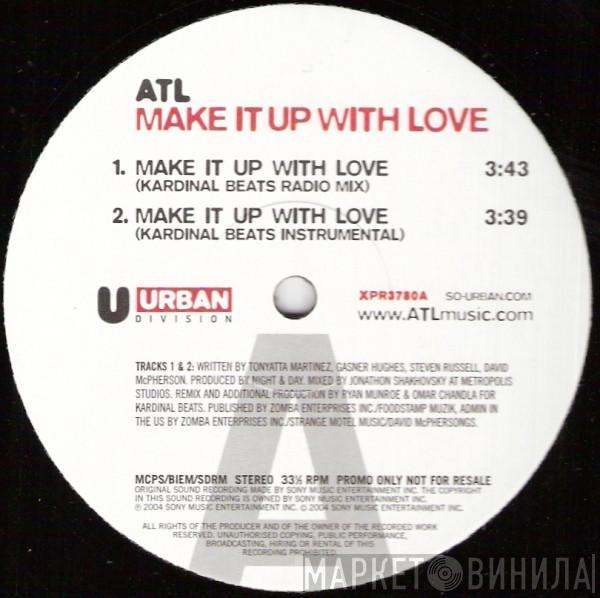 ATL  - Make It Up With Love