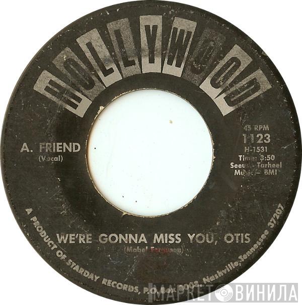 A. Friend  - We're Gonna Miss You, Otis