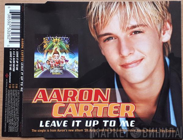 Aaron Carter - Leave It Up To Me