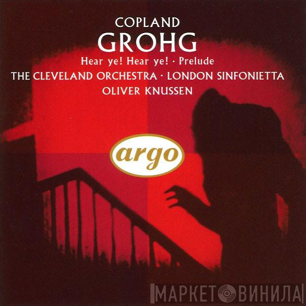 Aaron Copland, Oliver Knussen, The Cleveland Orchestra, London Sinfonietta - Grohg / Hear Ye! Hear Ye! / Prelude
