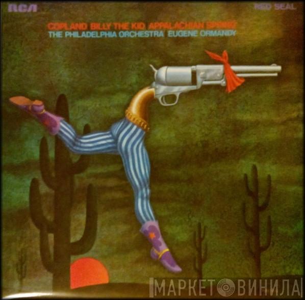 Aaron Copland, The Philadelphia Orchestra, Eugene Ormandy - Billy The Kid / Appalachian Spring
