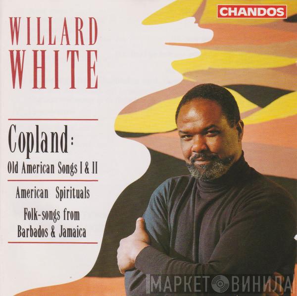 Aaron Copland, Willard White - Old American Songs I & II; American Spirituals; Folk-Songs From Barbados & Jamaica