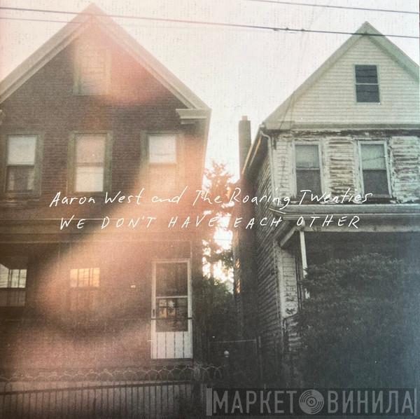 Aaron West And The Roaring Twenties - We Don't Have Each Other