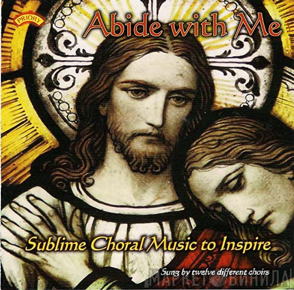 - Abide With Me: Sublime Choral Music To Inspire