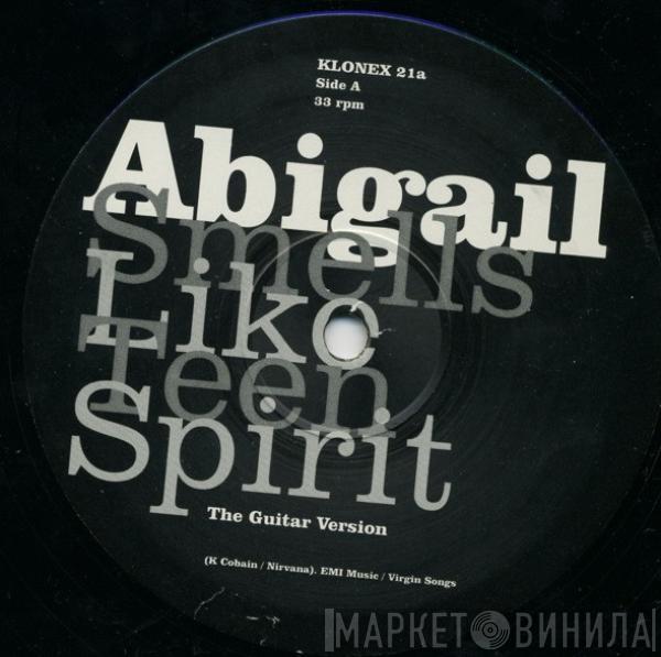  Abigail  - Smells Like Teen Spirit (The Guitar Mixes) / Stop The Hands Of Time (Second Time Around Mix)