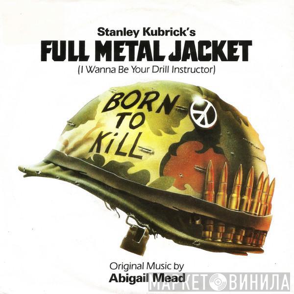 Abigail Mead - Full Metal Jacket (I Wanna Be Your Drill Instructor)